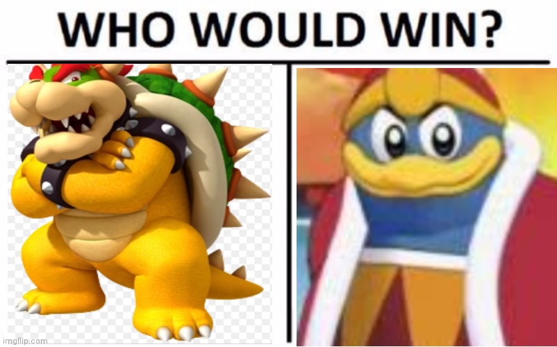 Bowser vs king Dedede Imgflip