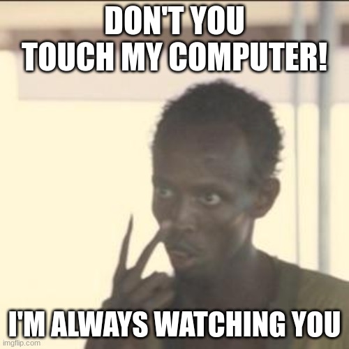 don't touch my computer! Imgflip