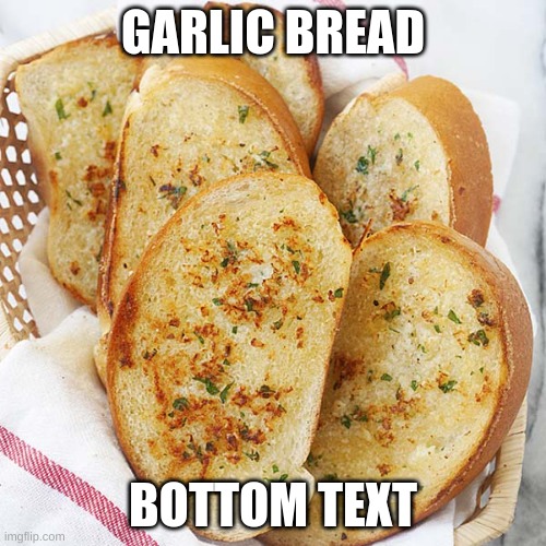 Garlic Bread Imgflip
