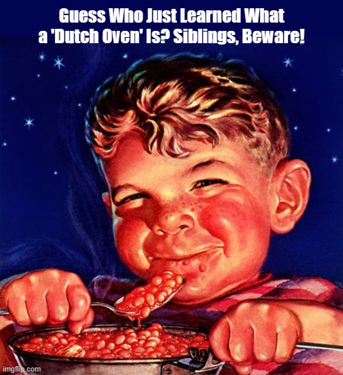 Guess Who Just Learned What a 'Dutch Oven' Is? Imgflip