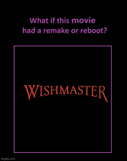 what if wishmaster had a remake or reboot Imgflip