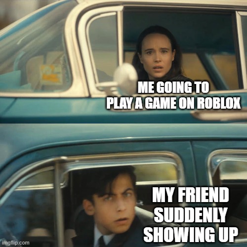 Sometimes I'm playing a game and my friend suddenly enters the server