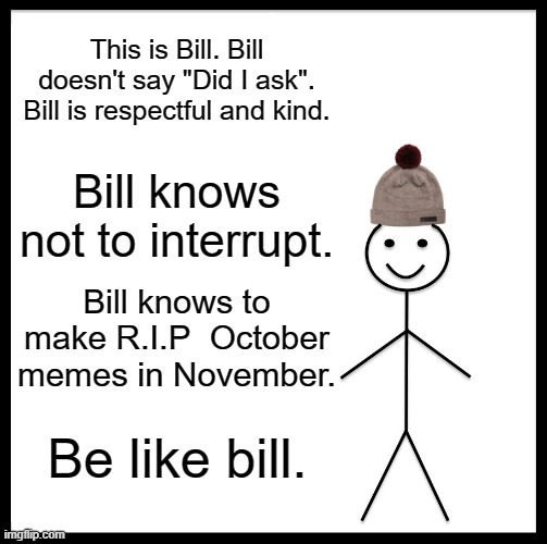 Be Like Bill Meme Imgflip
