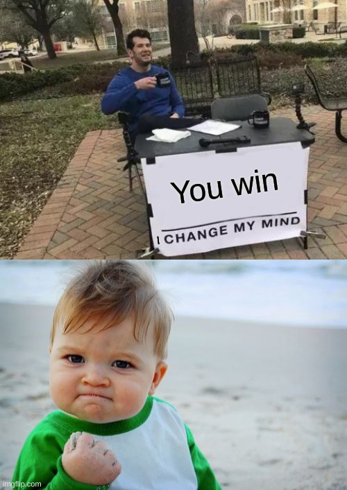 Image tagged in memes,change my mind,success kid original Imgflip