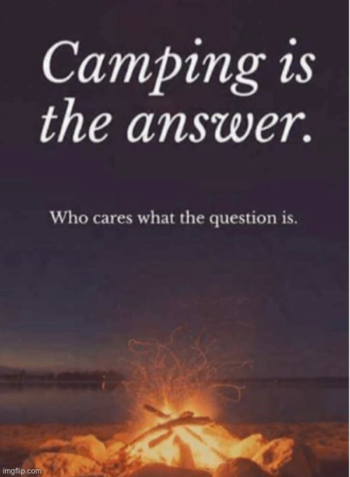 Image tagged in camping,yes,i love camping Imgflip