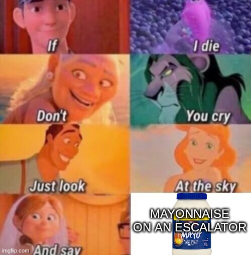 MAYONNAISE ON AN ESCALATRRRR!!!!!! Imgflip