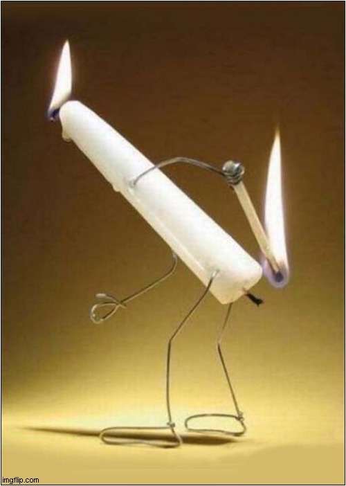 Is This 'Burning The Candle At Both Ends' ? Imgflip