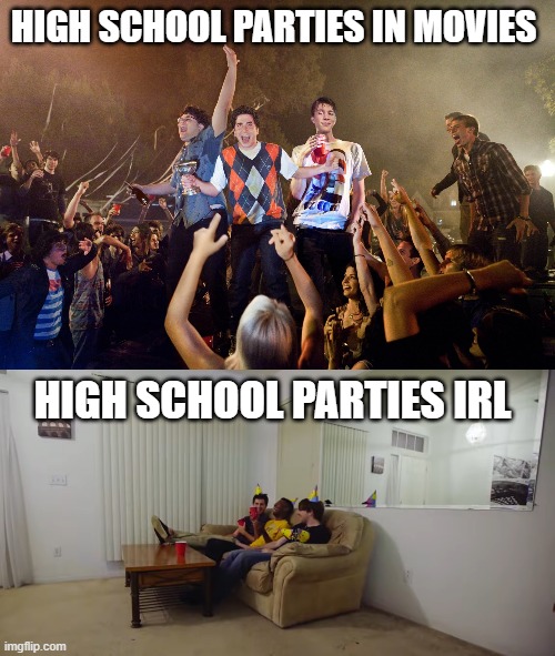 I never went to any parties in high school Imgflip