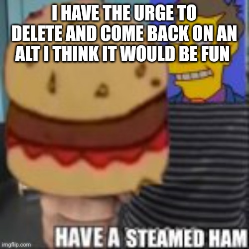 Have a steamed ham Imgflip