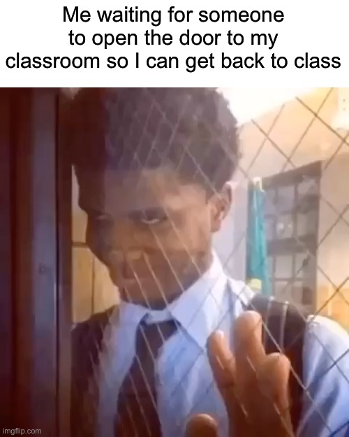 Image tagged in guy staring through window,class,school Imgflip