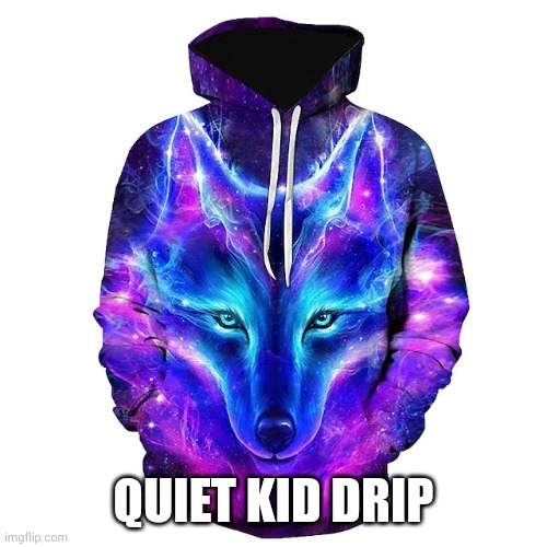 Quiet Kid Drip Imgflip