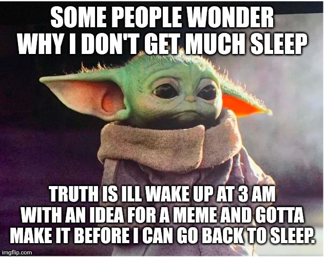 Idea for meme wakes me up at night Imgflip