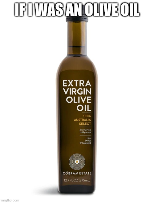 Extra Virgin Olive Oil Imgflip