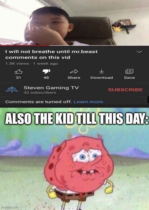 He is still holding his breath Imgflip