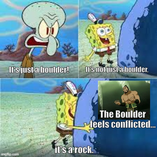 its not just a boulder, its a rock Memes Imgflip