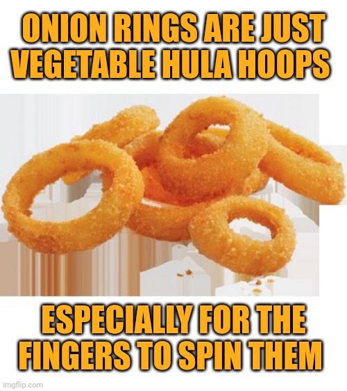 Shower thought Onion rings Imgflip
