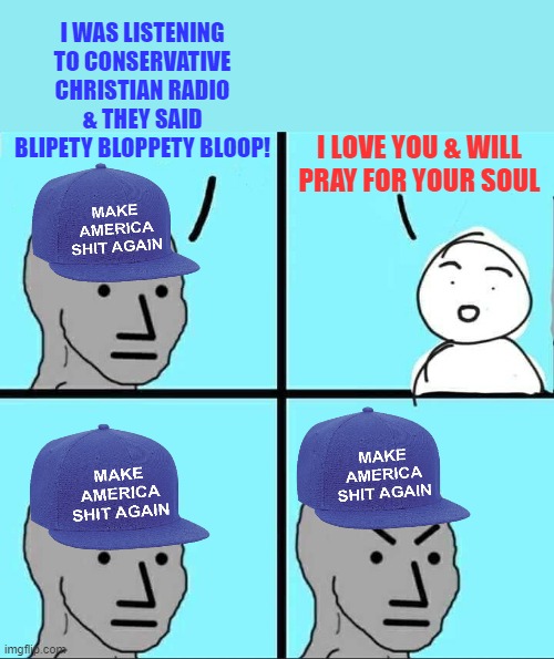 When athiest liberal trolls listen to conservative Christian radio just