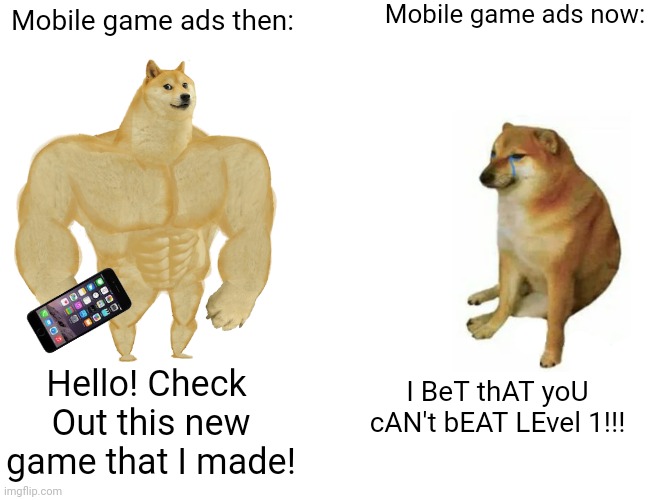 Mobile game Ads then we're better Imgflip