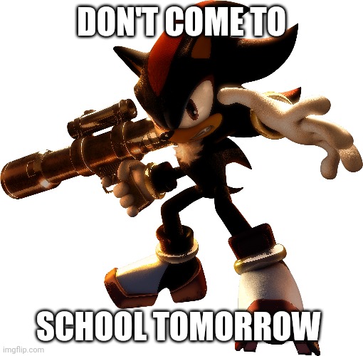 Don't come to school tomorrow meme Imgflip