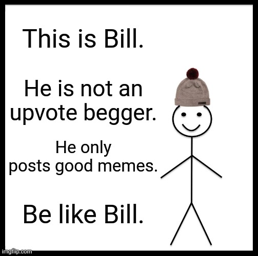 You need to be like Bill Imgflip