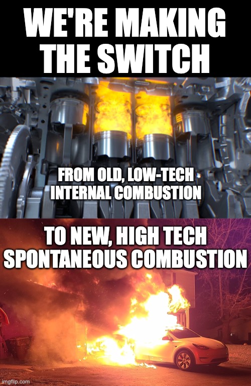 WE'RE MAKING THE SWITCH FROM OLD, LOWTECH INTERNAL COMBUSTION Imgflip