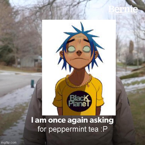 Please give my boy his tea Imgflip