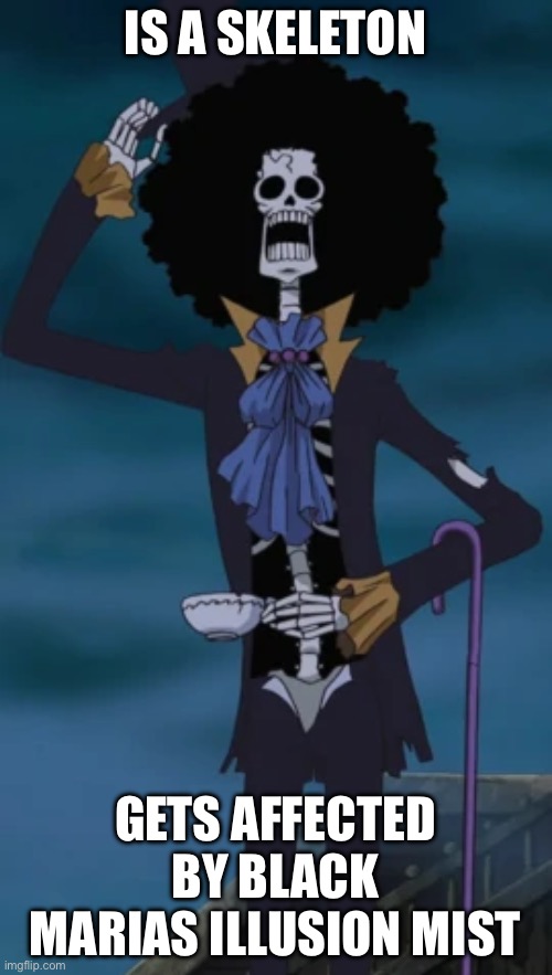 He may be unaffected by many things cuz he’s a skeleton but he was