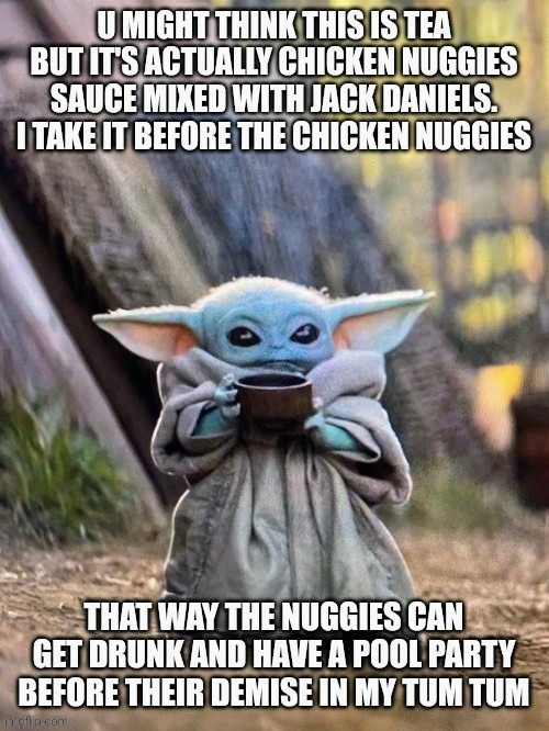Baby yoda gulping chicken nuggy sauce in tea cup Imgflip