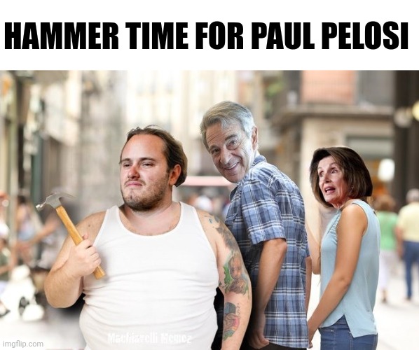 Hammer Time For Paul Pelosi Imgflip