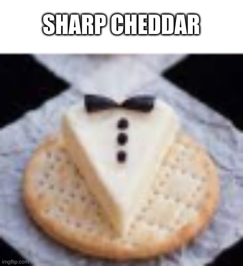 sharp cheddar Imgflip