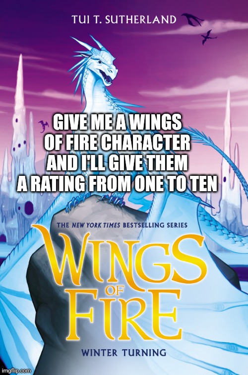 Give me a character from Wings of Fire and I'll rate it Imgflip