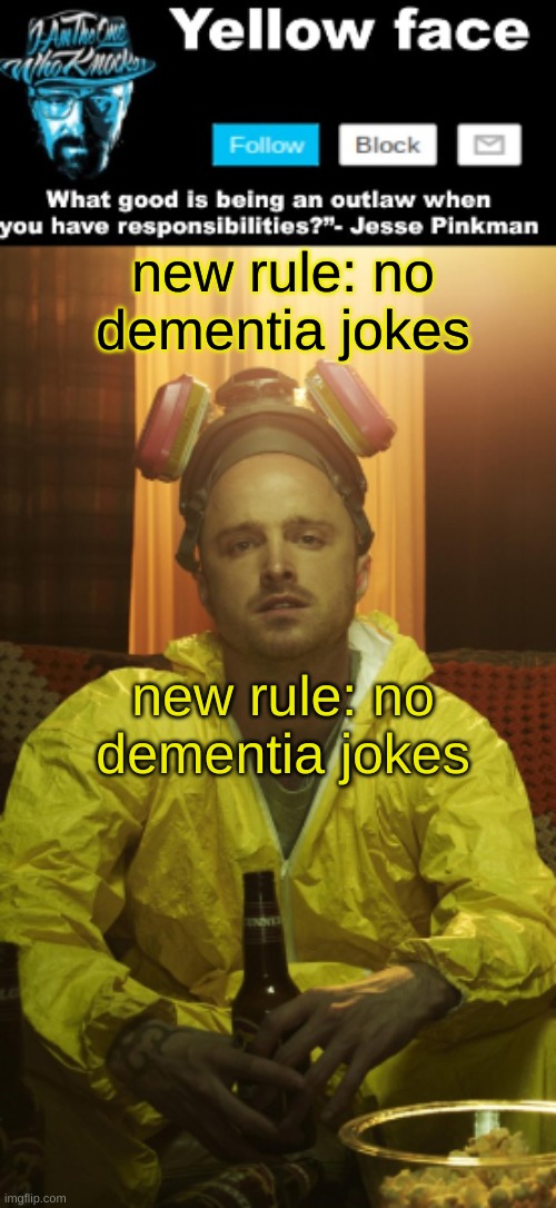new rule no dementia jokes (do you know who else) Imgflip