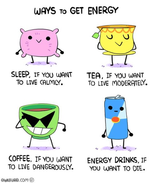 Image tagged in energy,sleep,tea,coffee,energy drinks Imgflip