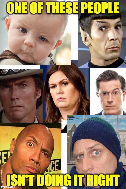 There's a right way and a wrong way to raise eyebrows. Imgflip