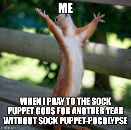 Praying for another safe year from the sock puppet gods Imgflip