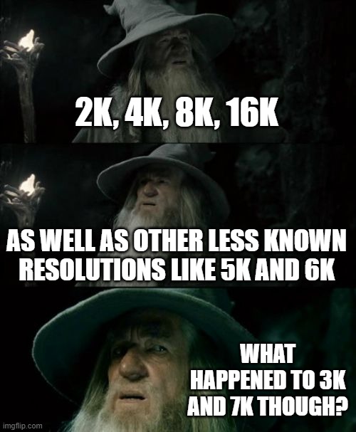 What Happened to 3K and 7K Resolutions? Imgflip