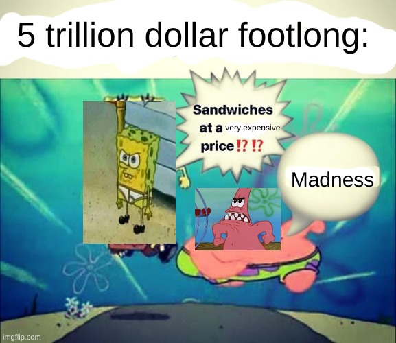 5 trillion dollar footlong Imgflip