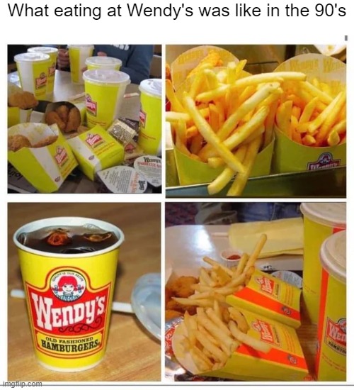 What eating at Wendy's was like in the 90's Imgflip