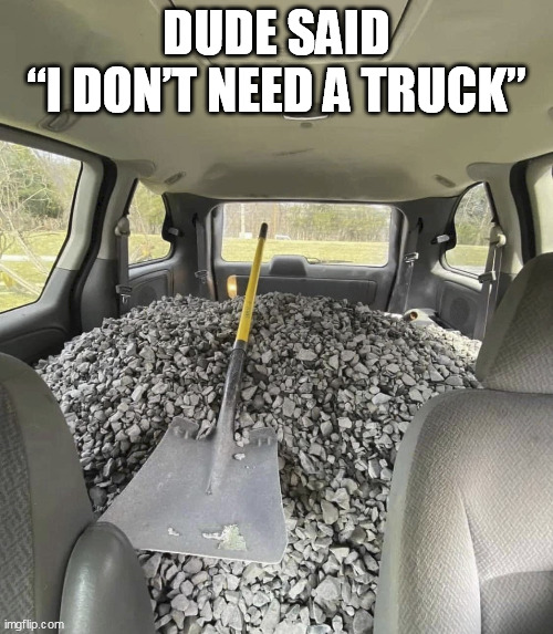 Inside of Car Loaded with Gravel Memes Imgflip
