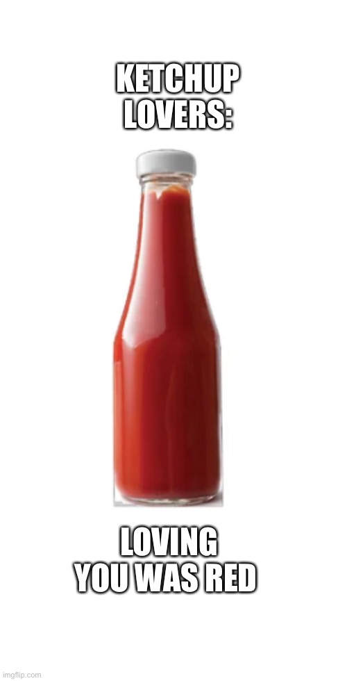 Ketchup Lovers Imgflip
