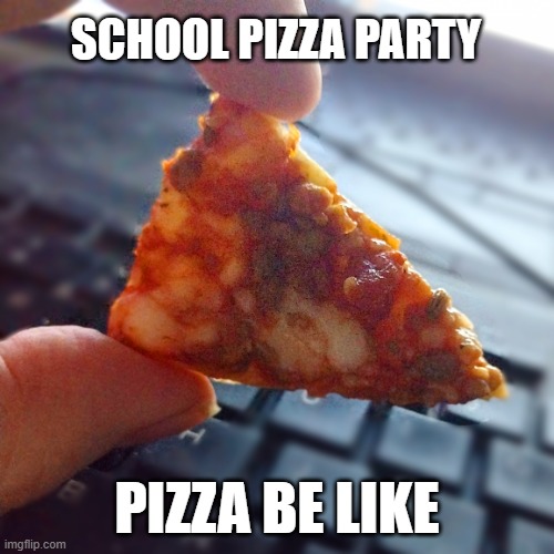 School Pizza Imgflip