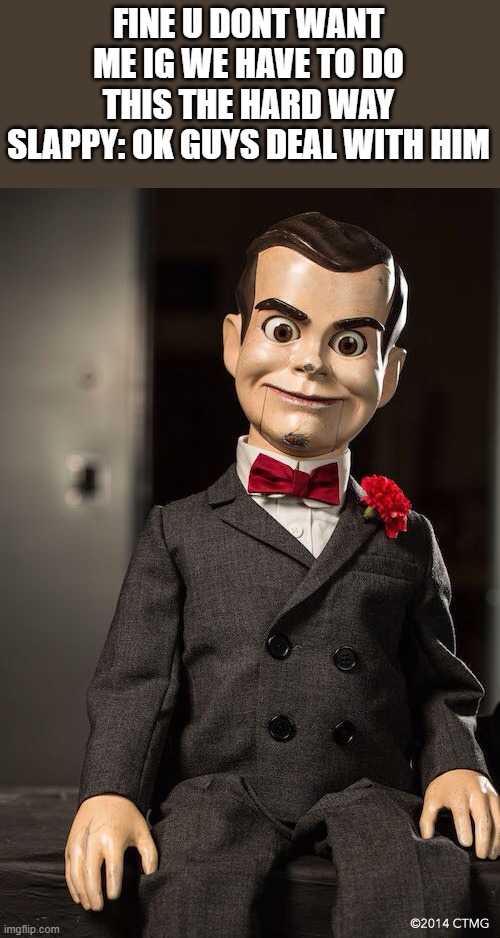 Slappy the dummy Imgflip