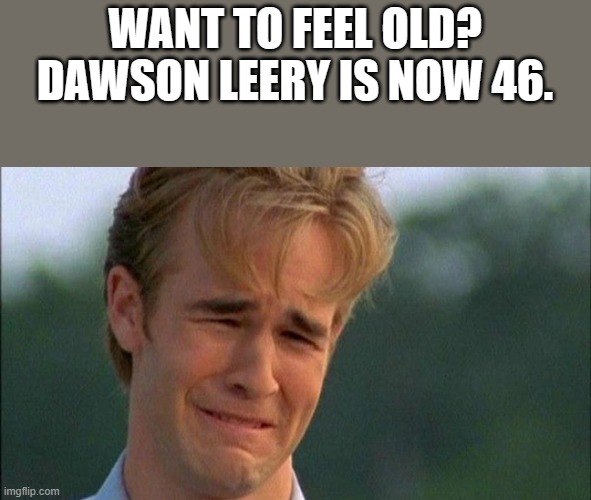 Dawson Leery Is Now 46 Imgflip