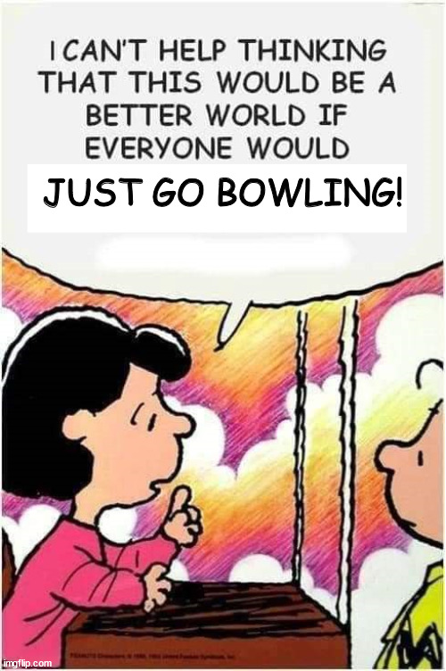 Just Go Bowling! Imgflip