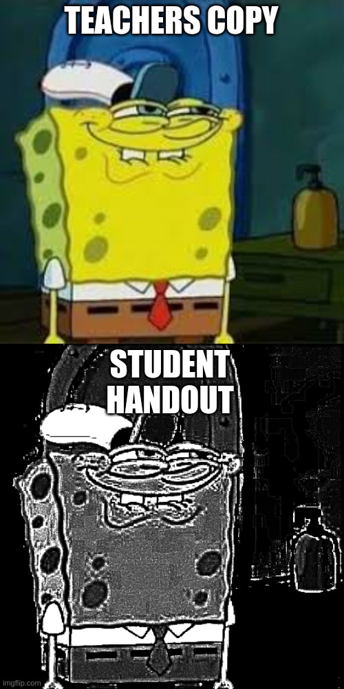 Just use the same printer for students Imgflip