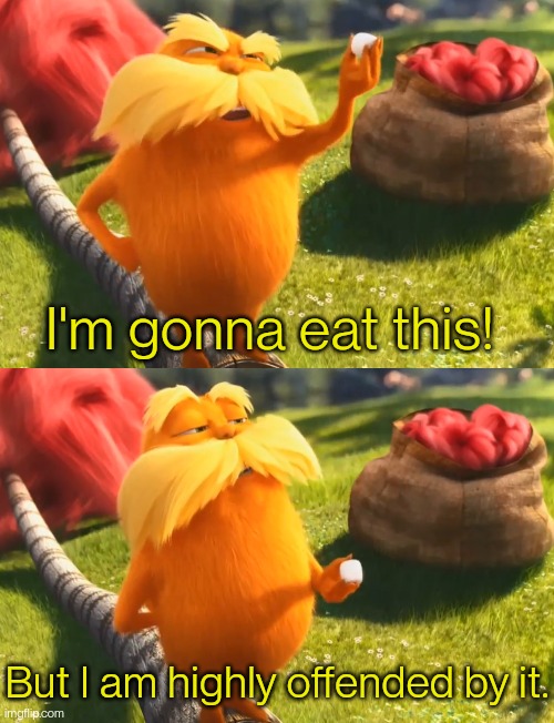 I'm gonna eat this but I am highly offended by it Blank Template Imgflip