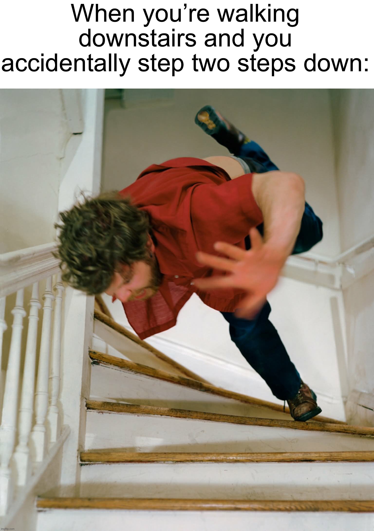 Ahh what a beautiful day *walks down stairs* *steps down two stairs