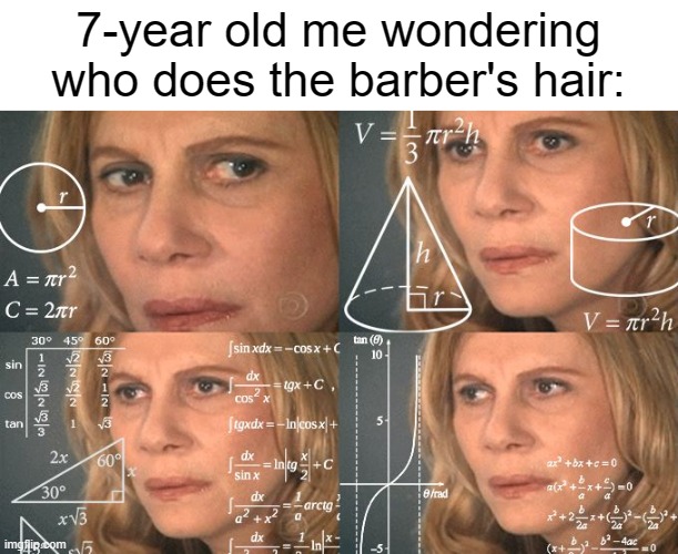 Why do barbers always have the worst haircuts? Imgflip