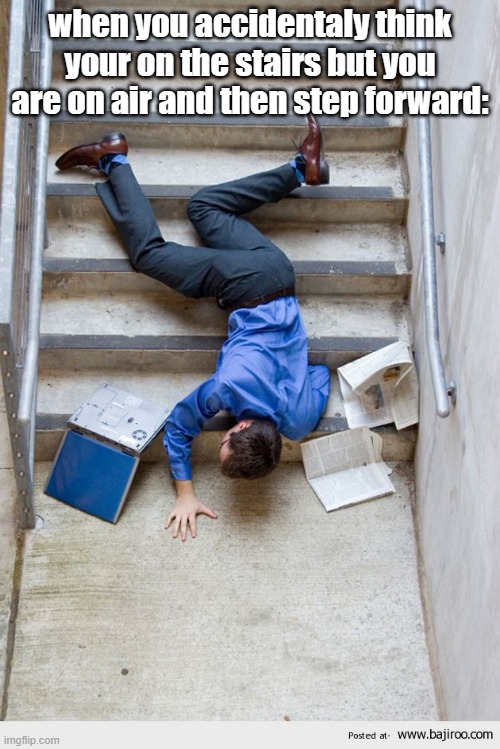 *thinks on stairs and steps forward* WAHWHiARRIRHIAROAAAAAAAAAAA Imgflip