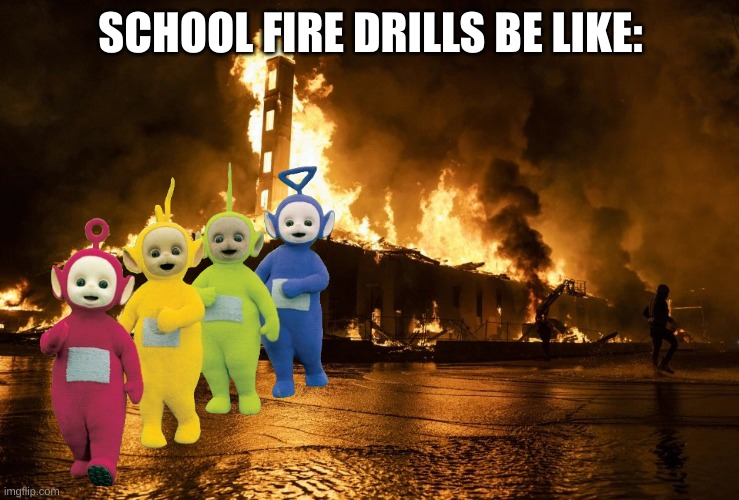 fire drills be like Imgflip